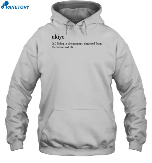 Ukiyo Definition Living In The Moment Detached From The Bothers Of Life Shirt