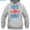 Vote Or Don'T Shirt 2