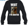 Wait I’m Goated Cringey Shirt 1