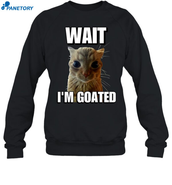 Wait I’m Goated Cringey Shirt 1