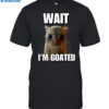 Wait I’m Goated Cringey Shirt