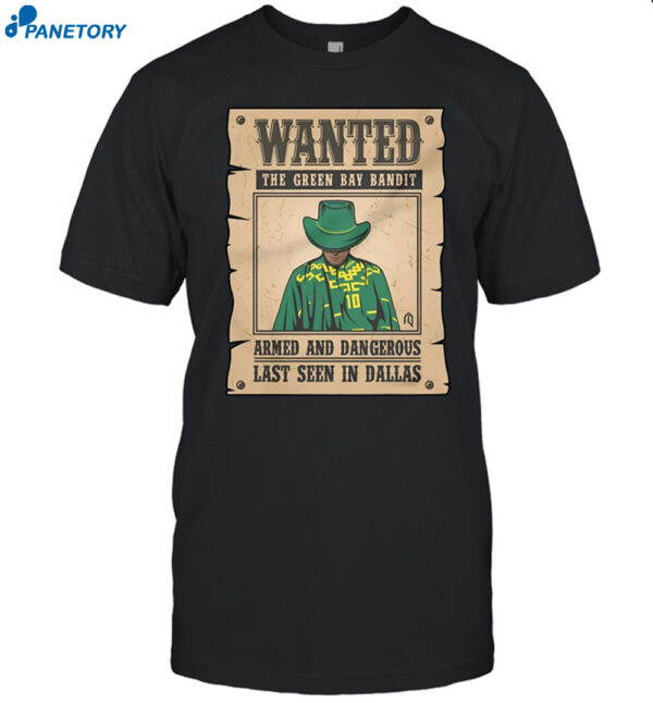 Wanted The Green Bay Bandit Armed And Dangerous Last Seen In Dallas Shirt