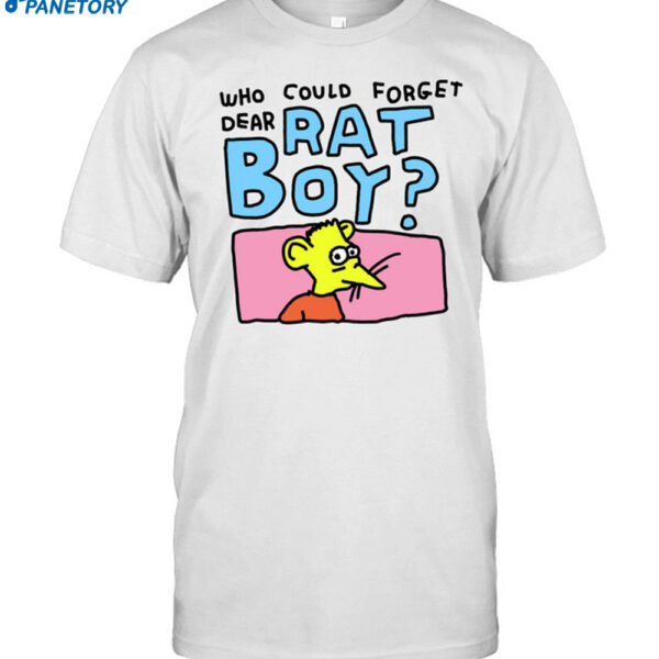 Who Could Forget Dear Rat Boy Shirt