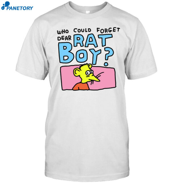 Who Could Forget Dear Rat Boy Shirt