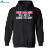 Your Delusions Will Never Change Reality Shirt 3