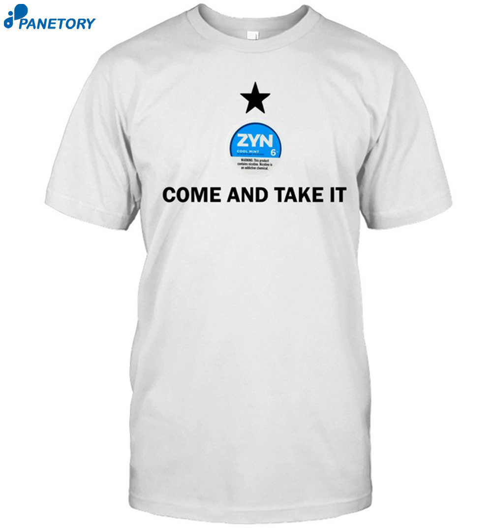Come And Take It Zyn Shirt 8 Come And Take It Zyn Shirt