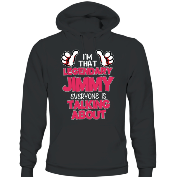 I'm That Legendary Jimmy Everyone Is Talking About Shirt