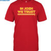 In Josh We Trust Shirt