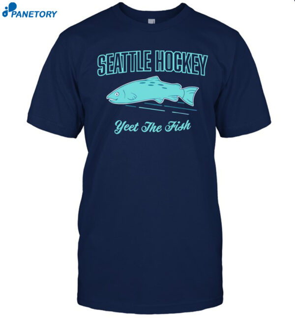Seattle Hockey Yeet The Fish Shirt