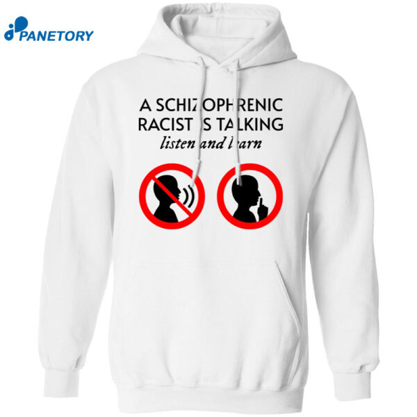 A Schizophrenic Racist Is Talking Listen And Learn Shirt 1