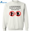 A Schizophrenic Racist Is Talking Listen And Learn Shirt 2