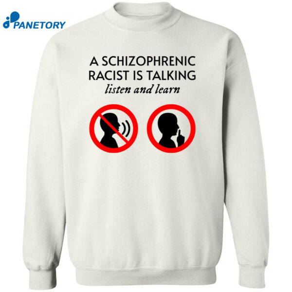 A Schizophrenic Racist Is Talking Listen And Learn Shirt 2