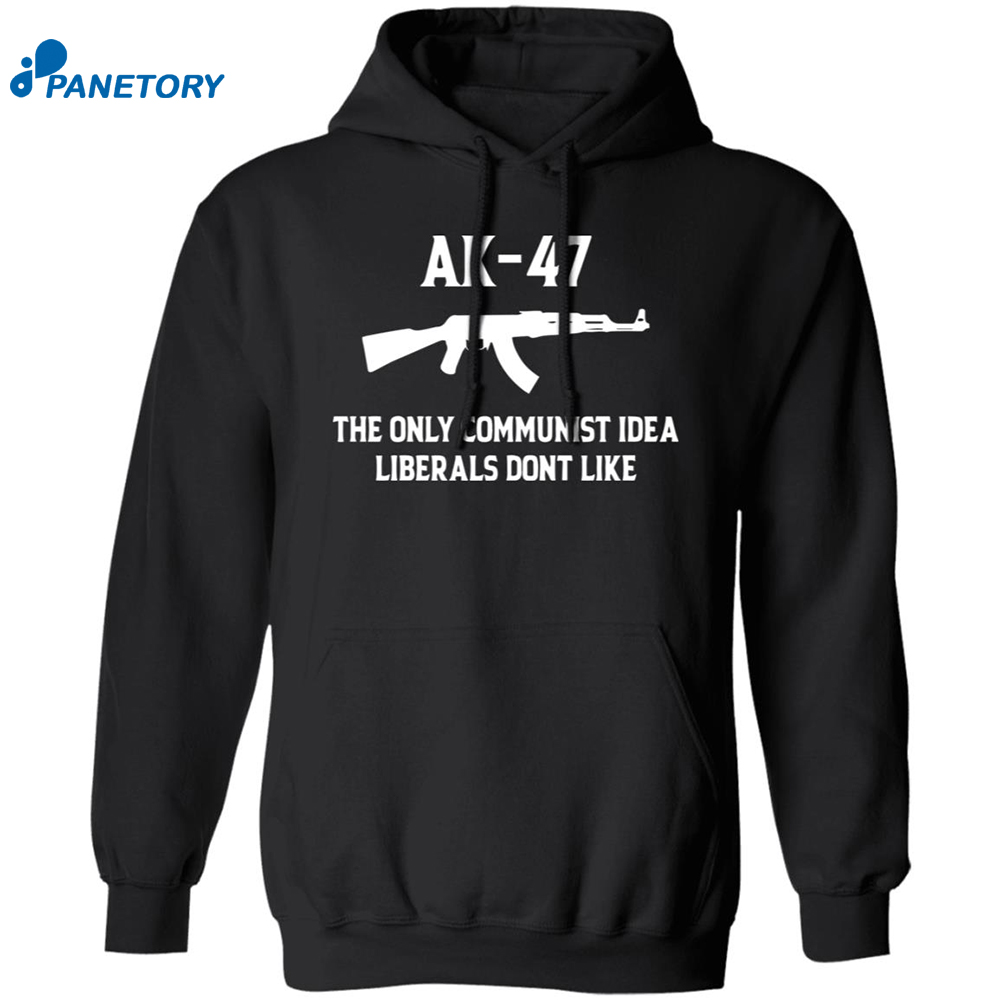 Ak 47 The Only Communist Idea Liberals Don’t Like Shirt 7 Ak 47 The Only Communist Idea Liberals Don’t Like Sweatshirt 1