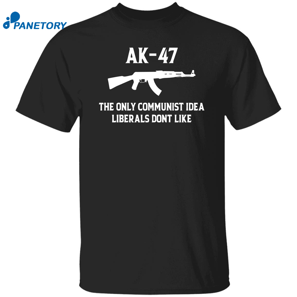 Ak 47 The Only Communist Idea Liberals Don’t Like Shirt 8 Ak 47 The Only Communist Idea Liberals Don’t Like Sweatshirt 2