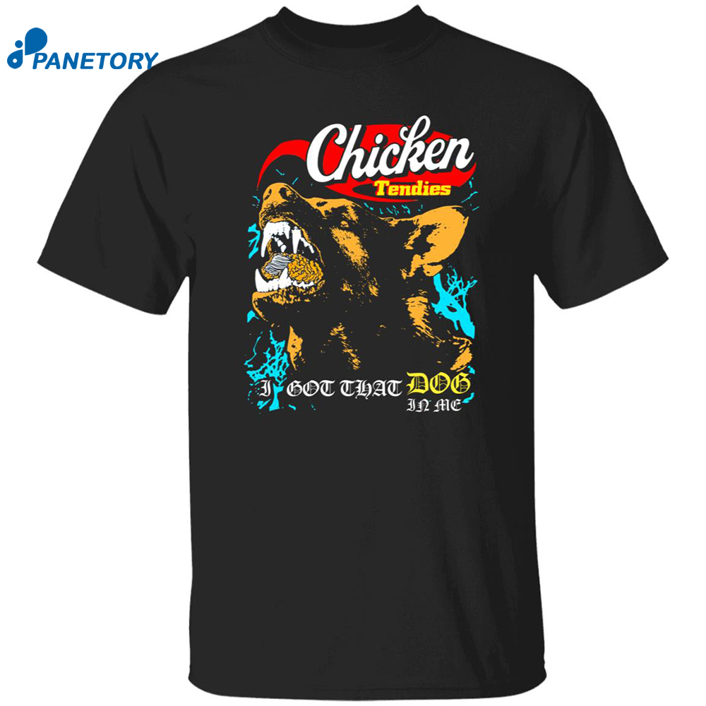 Chicken Tendies I Got That Dog In Me Shirt 8 Chicken Tendies I Got That Dog In Me Shirt