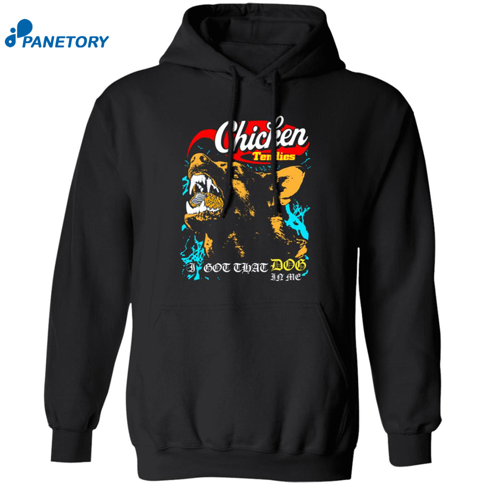 Chicken Tendies I Got That Dog In Me Shirt 7 Chicken Tendies I Got That Dog In Me Shirt 1