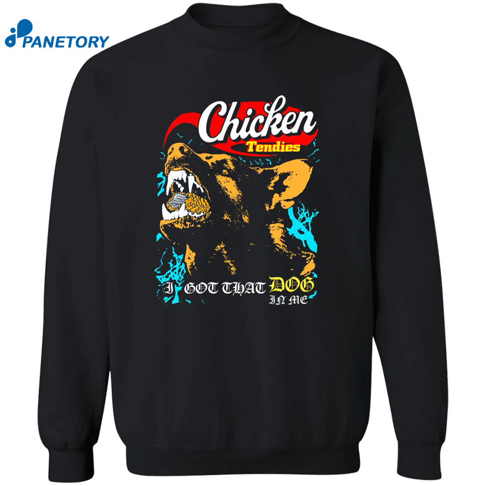 Chicken Tendies I Got That Dog In Me Shirt 6 Chicken Tendies I Got That Dog In Me Shirt 2