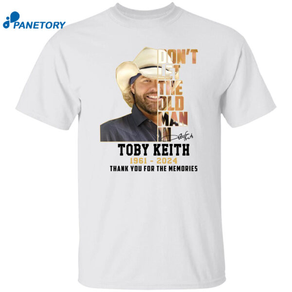 Don’t Let The Old Man In Toby Keith 1961 2024 Thank For The Memories Shirt