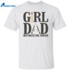 Girl Dad Her Protector Forever, Father Of Girls Daughter Shirt