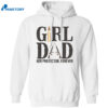Girl Dad Her Protector Forever Shirt 1