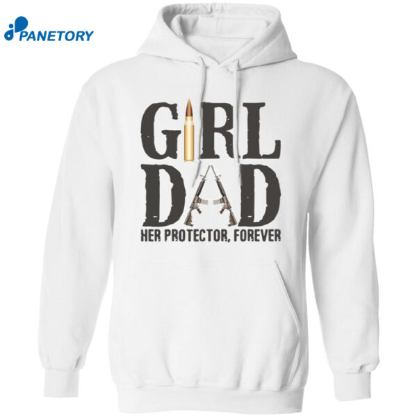 Girl Dad Her Protector Forever Shirt 1