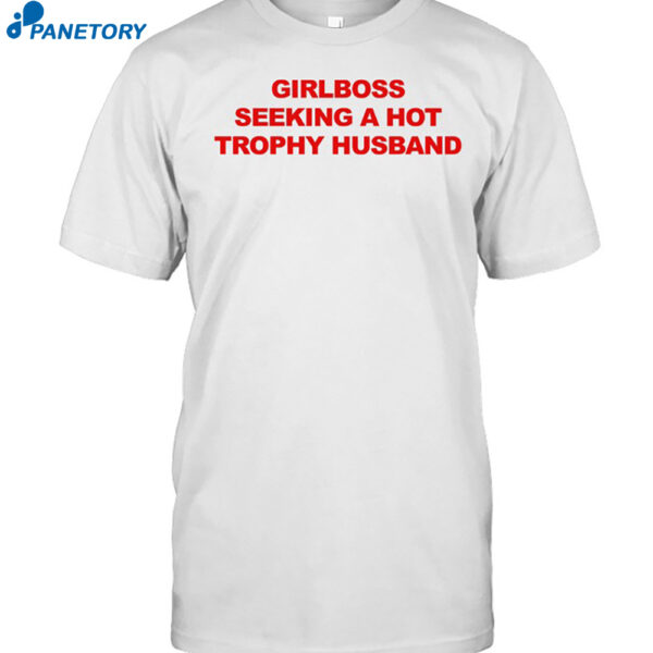 Girlboss Seeking A Hot Trophy Husband Shirt