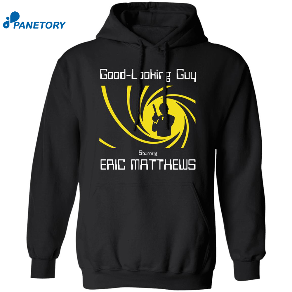 Good Looking Guy Starring Eric Matthews Shirt 7 Good Looking Guy Starring Eric Matthews Shirt 1