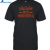 Hard Shit With Good People Shirt