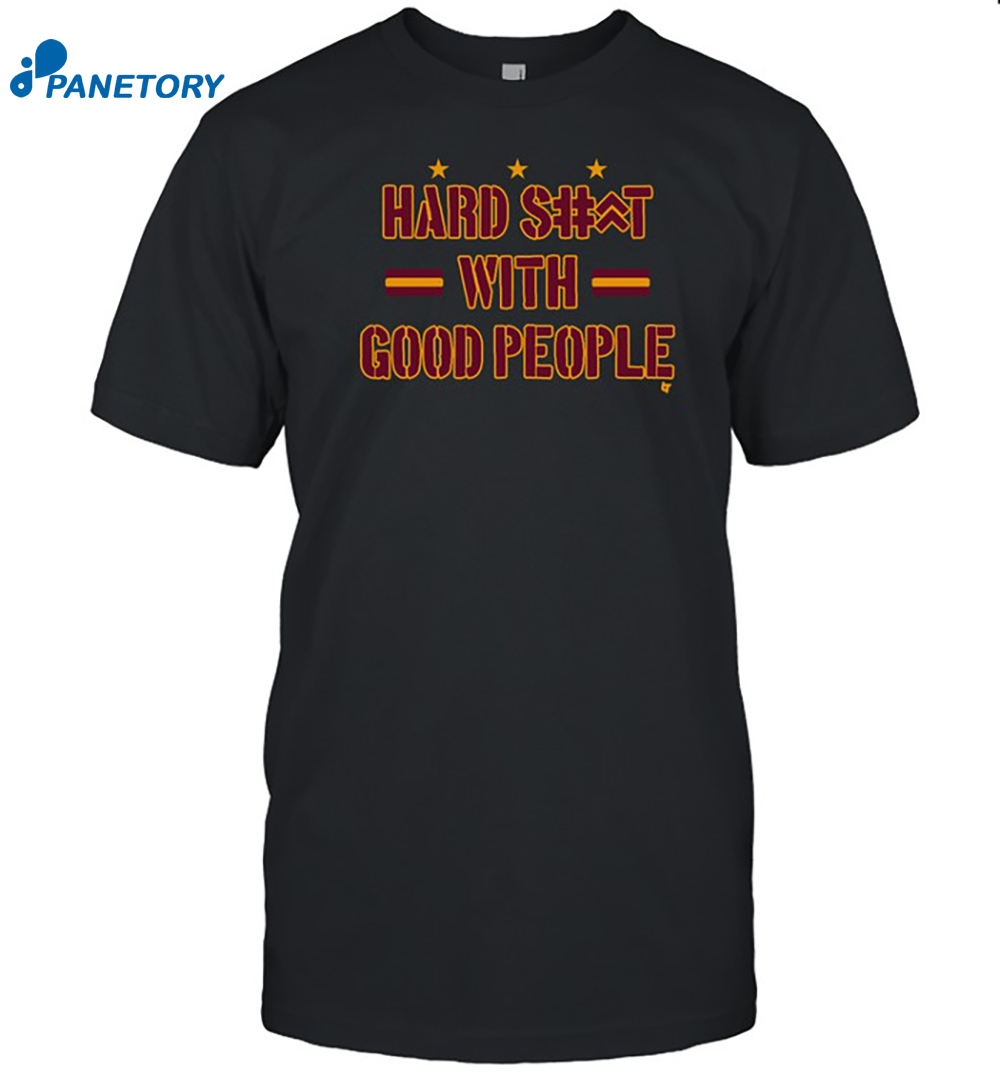 Hard Shit With Good People Shirt 8 Hard Shit With Good People Shirt