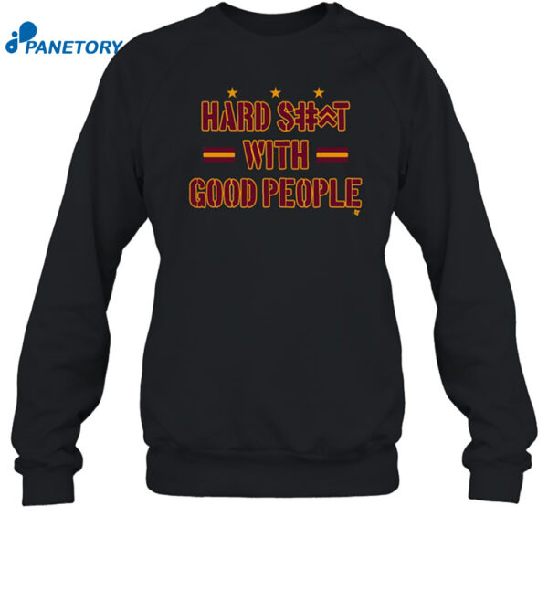 Hard Shit With Good People Shirt 1