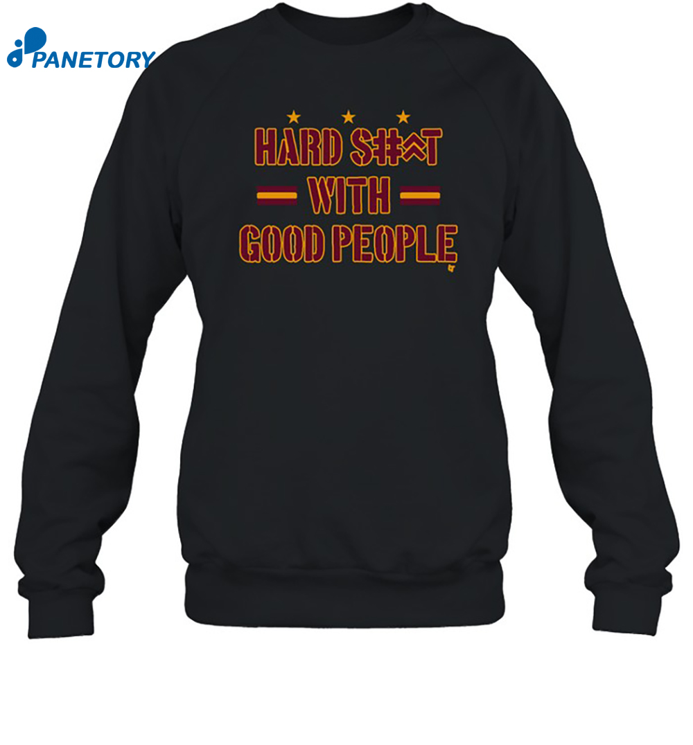 Hard Shit With Good People Shirt 6 Hard Shit With Good People Shirt 1