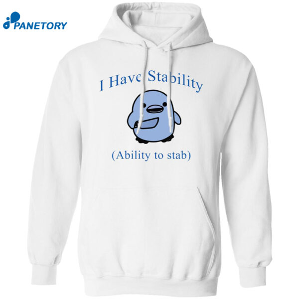 I Have Stability Ability To Stab Shirt 1