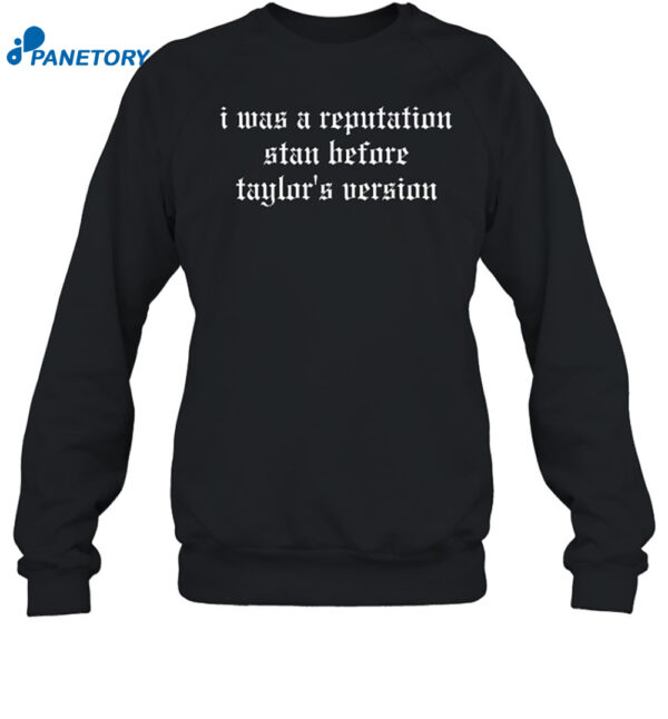 I Was A Reputation Stan Before Taylor's Version Shirt 1