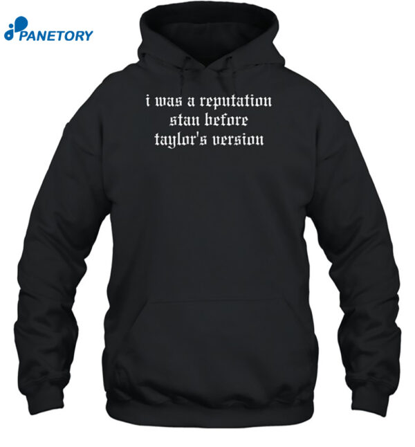I Was A Reputation Stan Before Taylor's Version Shirt 2