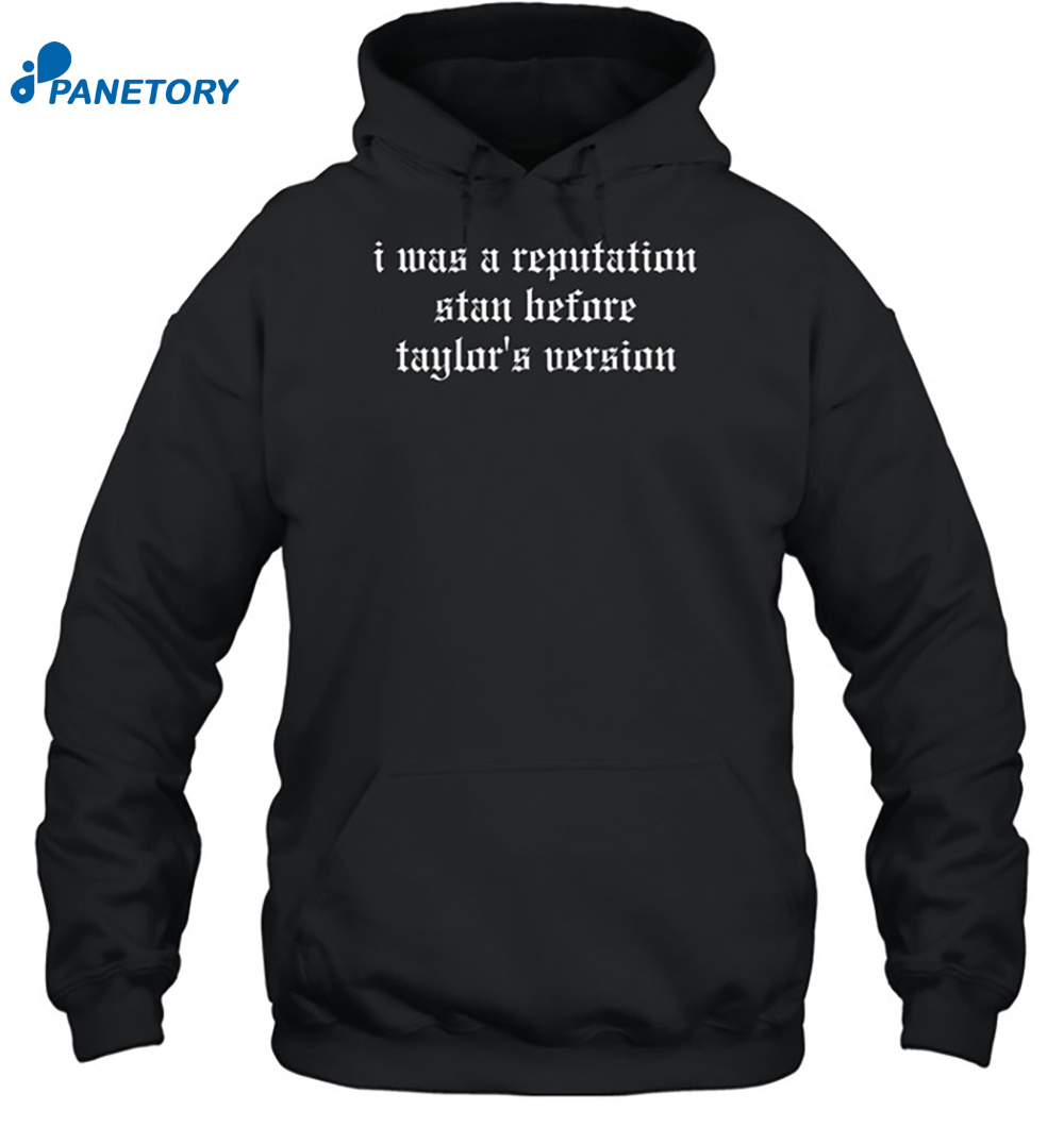 I Was A Reputation Stan Before Taylor's Version Shirt 7 I Was A Reputation Stan Before Taylor's Version Shirt 2