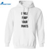 I Will Poop Your Pants Shirt 1