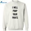 I Will Poop Your Pants Shirt 2