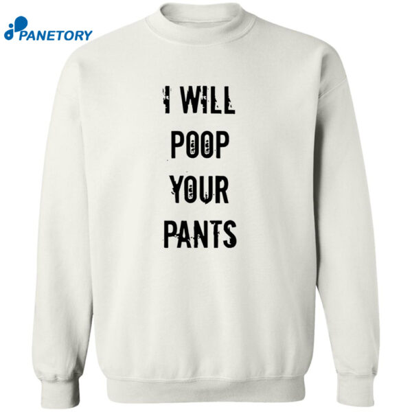 I Will Poop Your Pants Shirt 2