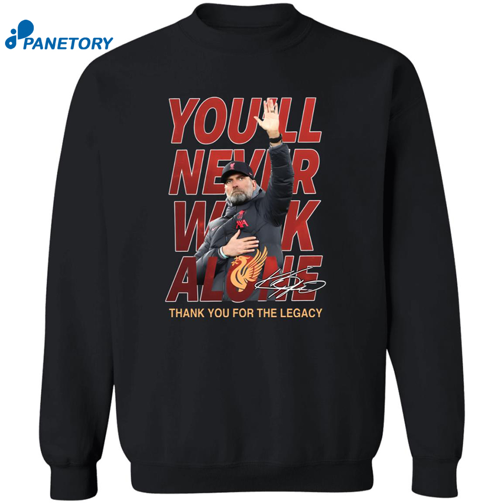 Jurgen Klopp You’ll Never Walk Alone Thank You For The Legacy Shirt 6 Jurgen Klopp You’ll Never Walk Alone Thank You For The Legacy Shirt 2
