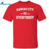 Kansas City Vs Every Body Shirt