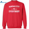 Kansas City Vs Every Body Shirt 2