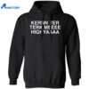 Kernn Yer Terk Meeee Highyaaaa Shirt 1