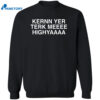 Kernn Yer Terk Meeee Highyaaaa Shirt 2
