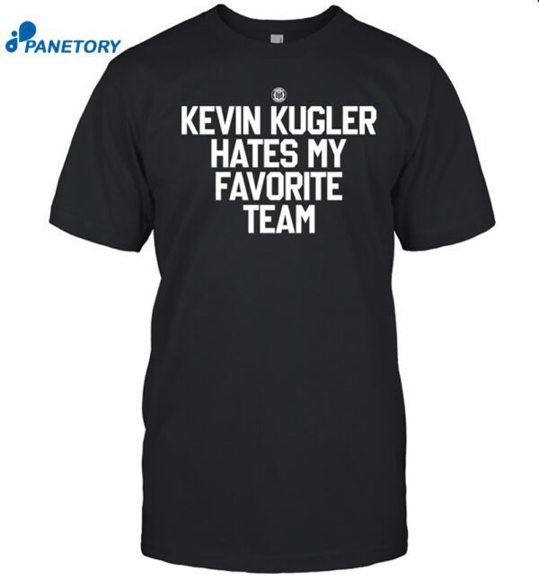 Kevin Kugler Hates My Favorite Team Shirt