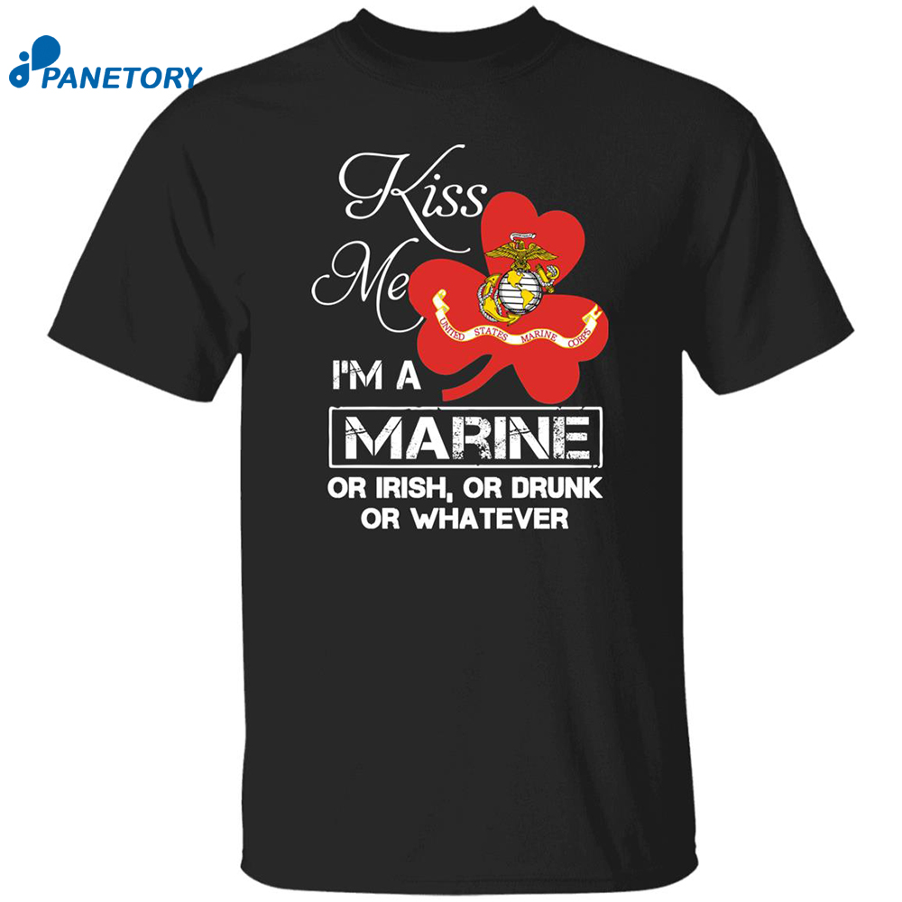 Kiss Me I’m A Marine Or I Rish Or Drunk Or Whatever Shirt 8 Kiss Me I’m A Marine Or I Rish Or Drunk Or Whatever Shirt