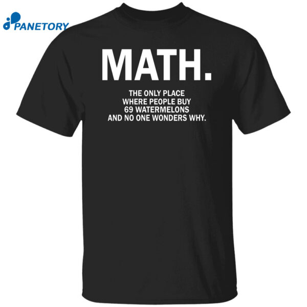 Math The Only Place Where People Buy 69 Watermelons Shirt
