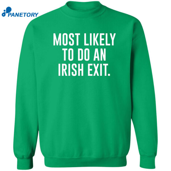 Most Likely To Do An Irish Exit Shirt 2
