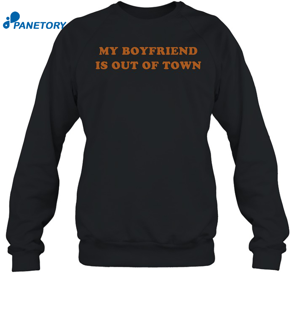 My Boyfriend Is Out Of Town Shirt 6 My Boyfriend Is Out Of Town Shirt 1