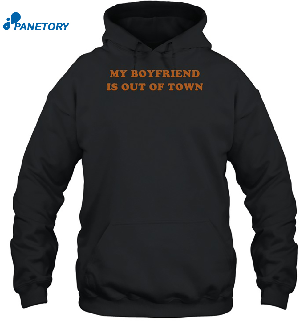 My Boyfriend Is Out Of Town Shirt 7 My Boyfriend Is Out Of Town Shirt 2