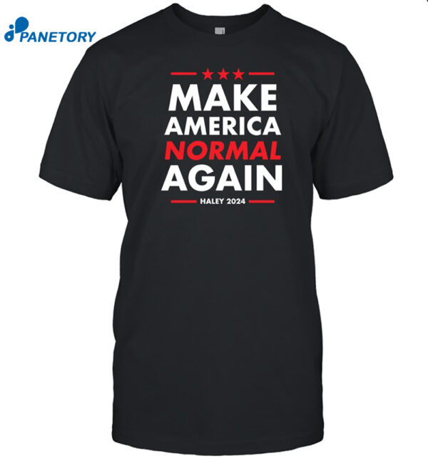 Nikki Haley Make America Normal Again Shirt